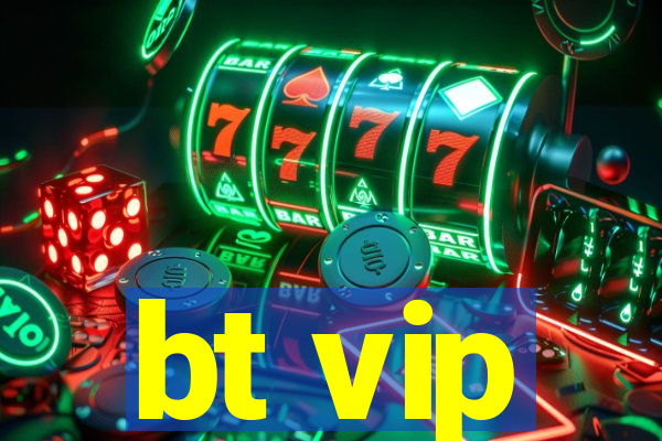 bt vip